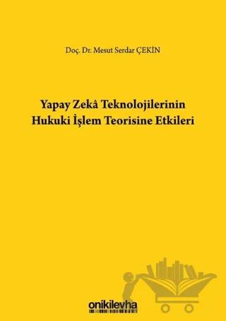 Yapay Zeka Teknolojilerinin Hukuki İşlem Teorisine Etkileri
