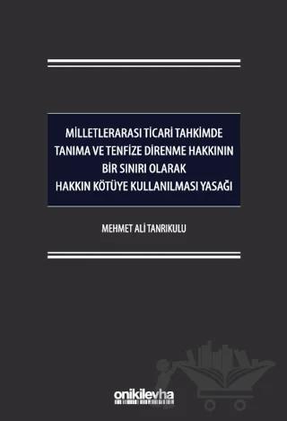Milletlerarası Ticari Tahkimde Tanıma ve Tenfize Direnme Hakkının Bir Sınırı Olarak Hakkın Kötüye Kullanılması Yasağı