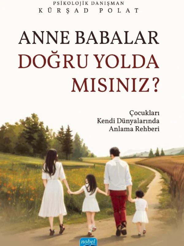 ANNE BABALAR DOĞRU YOLDA MISINIZ? - Çocukları Kendi Dünyalarında Anlama Rehberi