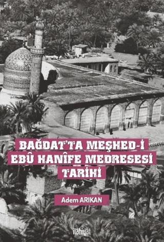 Bağdat'ta Meşhed-i Ebu Hanife Medresesi Tarihi