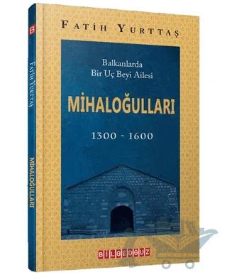 Balkanlarda Bir Uç Beyi Ailesi Mihaloğulları (1300-1600)
