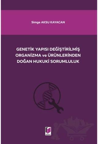 Genetik Yapısı Değiştirilmiş Organizma ve Ürünlerinden Doğan Hukuki Sorumluluk