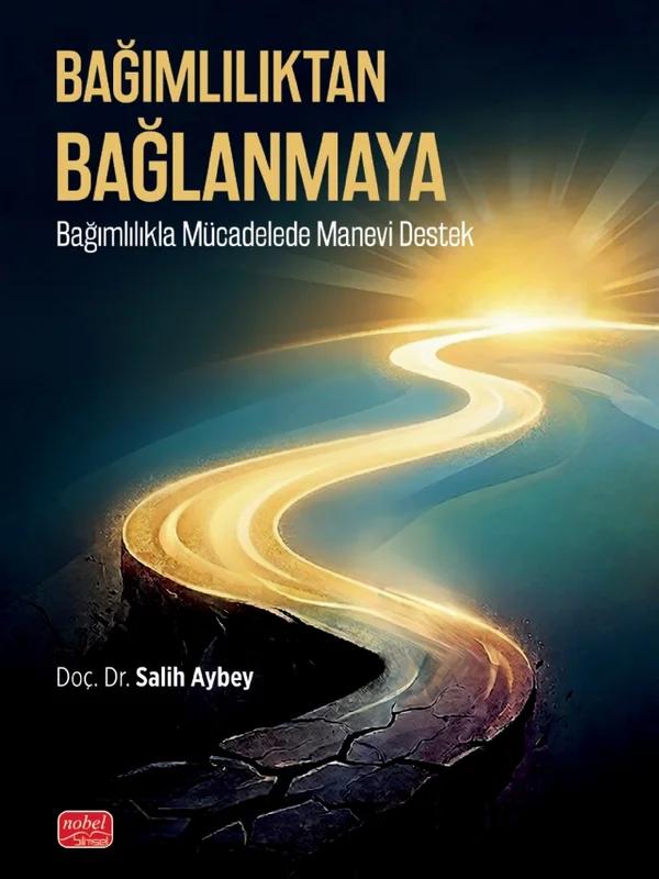 BAĞIMLILIKTAN BAĞLANMAYA - Bağımlılıkla Mücadelede Manevi Destek