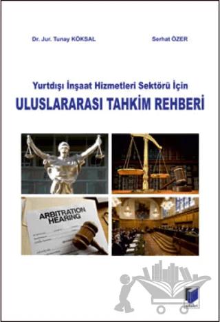 Yurtdışı İnşaat Hizmetleri Sektörü İçin Uluslararası Tahkim Rehberi