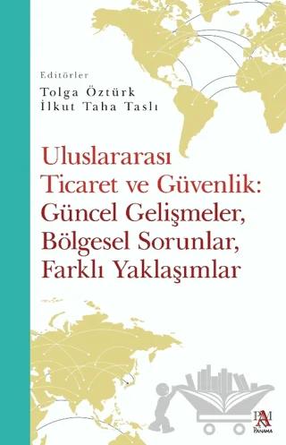 Uluslararası Ticaret Ve Güvenlik: Güncel Gelişmeler, Bölgesel Sorunlar, Farklı Yaklaşımlar