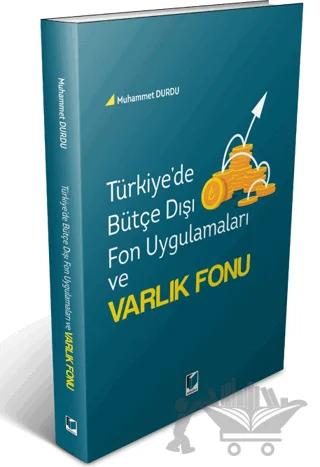 Türkiye'de Bütçe Dışı Fon Uygulamaları ve Varlık Fonu