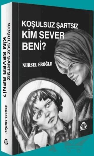 Koşulsuz Şartsız Kim Sever Beni – Nursel Eroğlu – Alan Yayıncılık kitap kapağı