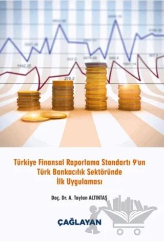 Türkiye Finansal Raporlama Standartı 9 un Türk Bankacılık Sektöründe İlk Uygulaması