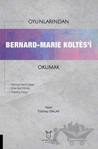 Oyunlarından Bernard-Marie Koltes’i Okumak