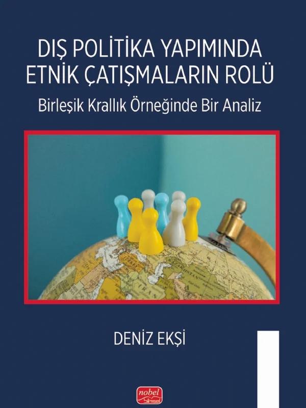 DIŞ POLİTİKA YAPIMINDA ETNİK ÇATIŞMALARIN ROLÜ - Birleşik Krallık Örneğinde Bir Analiz