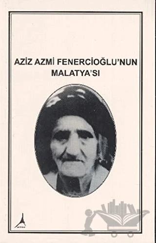 Aziz Azmi Fenercioğlu'nun Malatya'sı