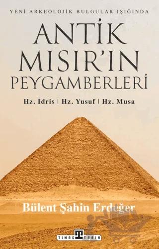 Antik Mısır’ın Peygamberleri: Hz. İdris, Hz. Yusuf, Hz. Musa