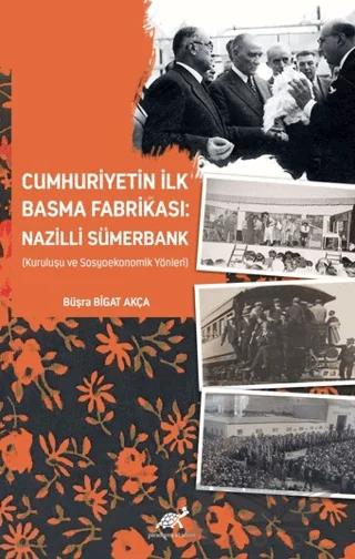 Cumhuriyetin İlk Basma Fabrikası: Nazilli Sümerbank (Kuruluşu ve Sosyoekonomik Yönleri) – Büşra Bigat Akça – Paradigma Akademi Yayınları kitap kapağı