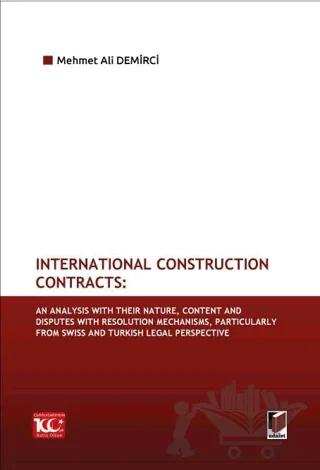 International Construction Contracts: An Analysis Of Their Nature, Content And Disputes With Resolution Mechanisms, Particularly From Swiss And Turkish Legal Perspective