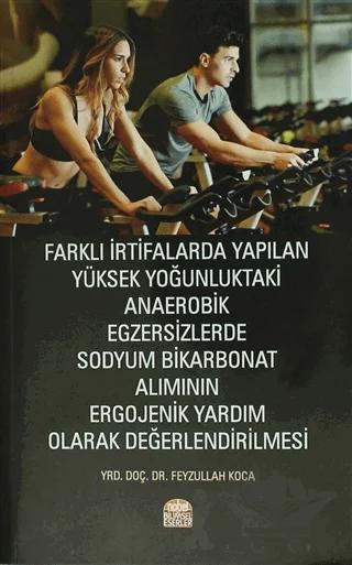 Farklı İrtifalarda Yapılan Yüksek Yoğunluktaki Anaerobik Egzersizlerde Sodyum Bikarbonat Alımının Ergojenik Yardım Olarak Değerlendirilmesi