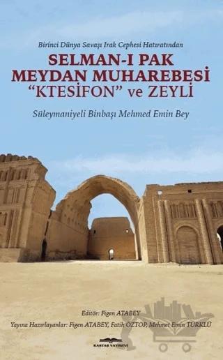 Birinci Dünya Savaşı Irak Cephesi Hatıratından - Selman-ı Pak Meydan Muharebesi Ktesifon ve Zeyli