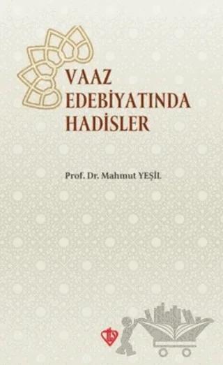 Vaaz Edebiyatında Hadisler – Mahmut Yeşil – Türkiye Diyanet Vakfı Yayınları kitap kapağı