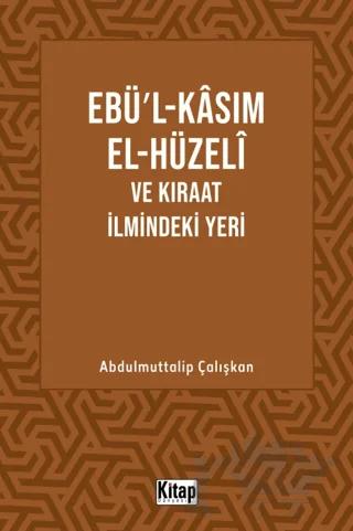 Ebül Kasım El Hüzeli ve Kıraat İlmindeki Yeri