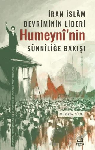 İran İslâm Devriminin Lideri Humeynî’nin Sünnîliğe Bakışı