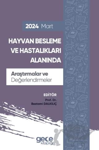 Hayvan Besleme ve Hastalıkları Alanında Araştırmalar ve Değerlendirmeler - Mart 2024