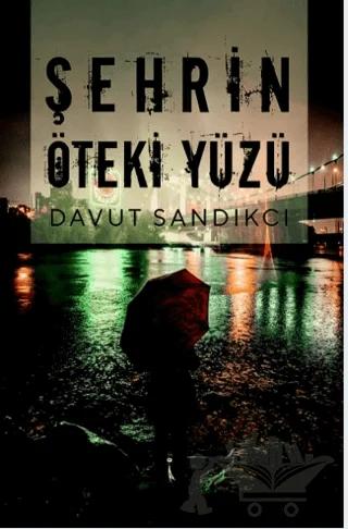 Şehrin Öteki Yüzü – Davut Sandıkcı – İkinci Adam Yayınları kitap kapağı