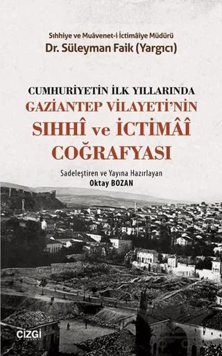 Cumhuriyetin İlk Yıllarında Gaziantep Vilayeti'nin Sıhhi ve İctimai Coğrafyası