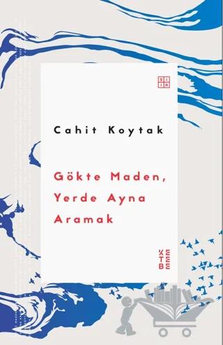 Gökte Maden, Yerde Ayna Aramak
