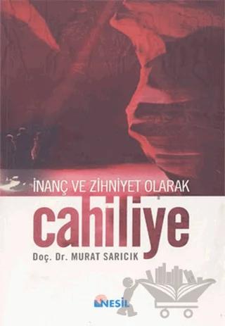 Cahiliye: İnanç ve Zihniyet Olarak