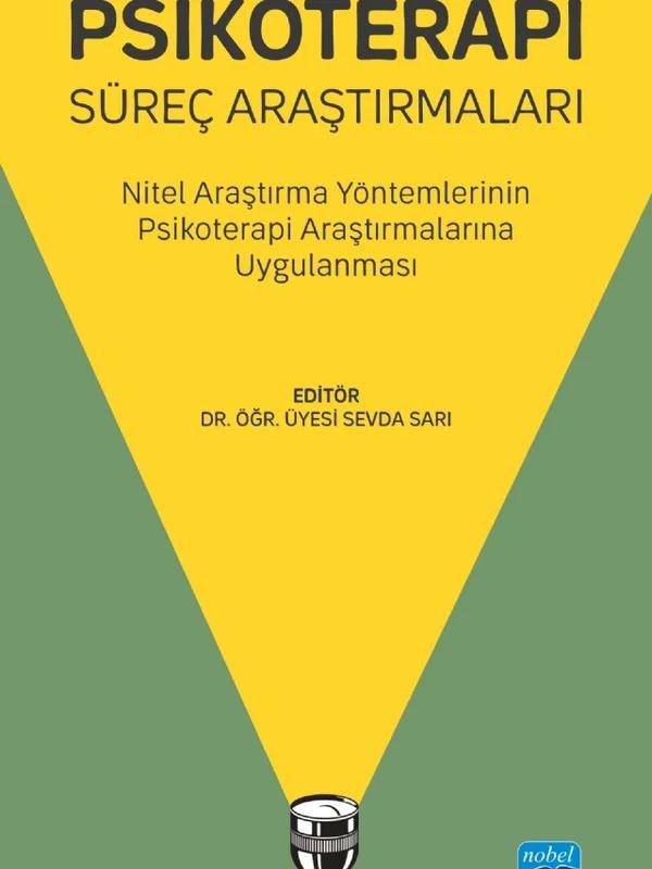 PSİKOTERAPİ SÜREÇ ARAŞTIRMALARI - Nitel Araştırma Yöntemlerinin Psikoterapi Araştırmalarına Uygulanması
