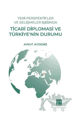 Yeni Perspektifler ve Gelişmeler Işığında Ticari Diplomasi ve Türkiye’nin Durumu