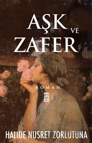 Aşk ve Zafer – Halide Nusret Zorlutuna – Timaş Yayınları kitap kapağı