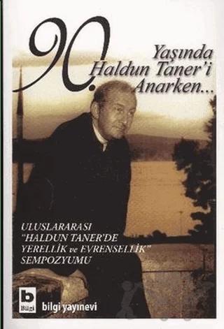 90. Yaşında Haldun Taner’i Anarken...