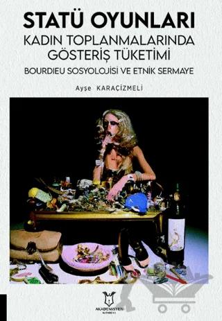 Statü Oyunları Kadın Toplanmalarında Gösteriş Tüketimi, Bourdıeu Sosyolojisi ve Etnik Sermaye