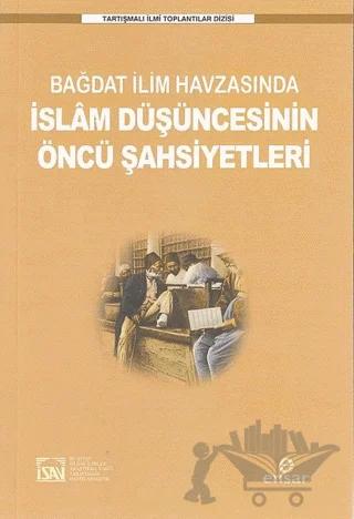 Bağdat İlim Havzasında İslam Düşüncesinin Öncü Şahsiyetleri