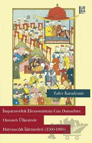 İmparatorluk Ekonomisinin Can Damarları: Osmanlı Ülkesinde Hayvancılık İşletmeleri