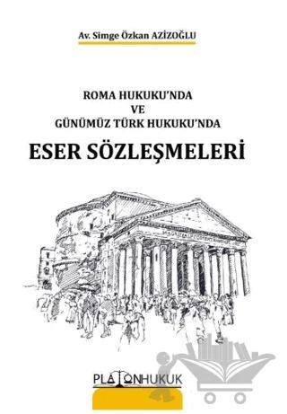 Roma Hukukunda ve ve Günümüz Türk Hukukunda Eser Sözleşmeleri