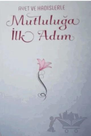 Ayet ve Hadislerle Mutluluğa İlk Adım