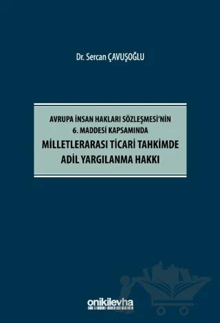 Avrupa İnsan Hakları Sözleşmesi'nin 6. Maddesi Kapsamında Milletlerarası Ticari Tahkimde Adil Yargılanma Hakkı