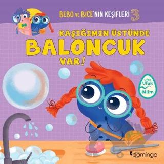 Kaşığımın Üstünde Baloncuk Var! - Bebo ve Bice’nin Keşifleri 3