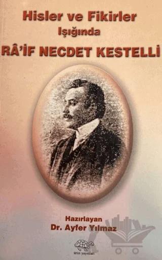 Hisler ve Fikirler Işığında Ra'if Necdet Kestelli
