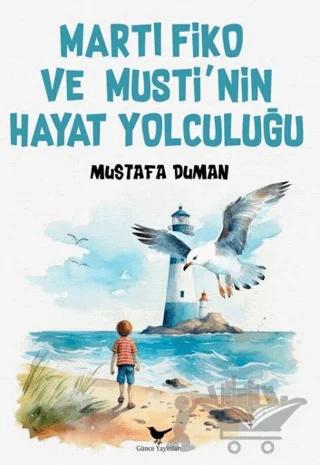 Martı Fiko ve Musti’nin Yaşam Yolculuğu
