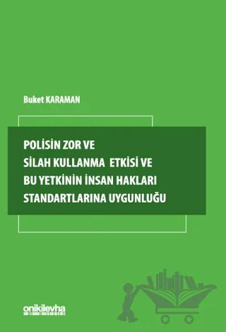 Polisin Zor ve Silah Kullanma Yetkisi ve Bu Yetkinin İnsan Hakları Standartlarına Uygunluğu