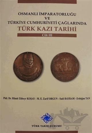 Osmanlı İmparatorluğu ve Türkiye Cumhuriyeti Çağlarında Türk Kazı Tarihi Cilt 3