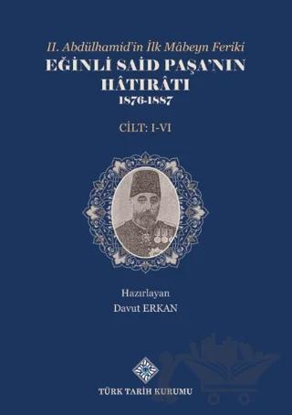 II.Abdülhamid'in İlk Mâbeyn Feriki Eğinli Said Paşa'nın Hâtırâtı 1876- 1887 (I.-VI.Cilt Takım)