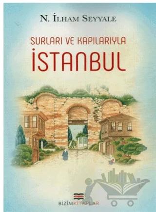 İstanbul : Surları ve Kapılarıyla