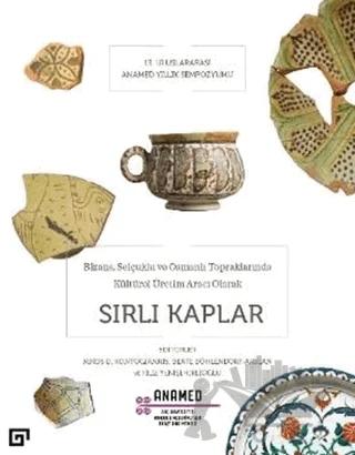 Bizans, Selçuklu ve Osmanlı Topraklarında Kültürel Üretim Aracı Olarak Sırlı Kaplar