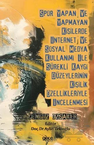 Spor Yapan ve Yapmayan Kişilerde İnternet ve Sosyal Medya Kullanımı İle Sürekli Kaygı Düzeylerinin Kişilik Özellikleriyle İncelenmesi