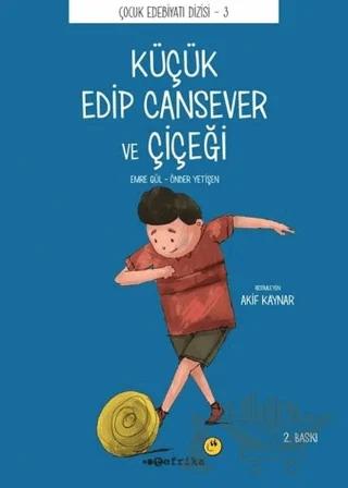 Küçük Edip Cansever ve Çiçeği – Emre Gül, Önder Yetişen – Tefrika Yayınları kitap kapağı