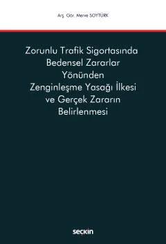 Zorunlu Trafik Sigortasında Bedensel Zararlar Yönünden Zenginleşme Yasağı İlkesi ve Gerçek Zararın Belirlenmesi – Merve Soytürk – Seçkin Yayıncılık kitap kapağı