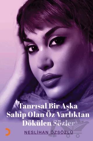 Tanrısal Bir Aşka Sahip Olan Öz Varlıktan Dökülen Sözler